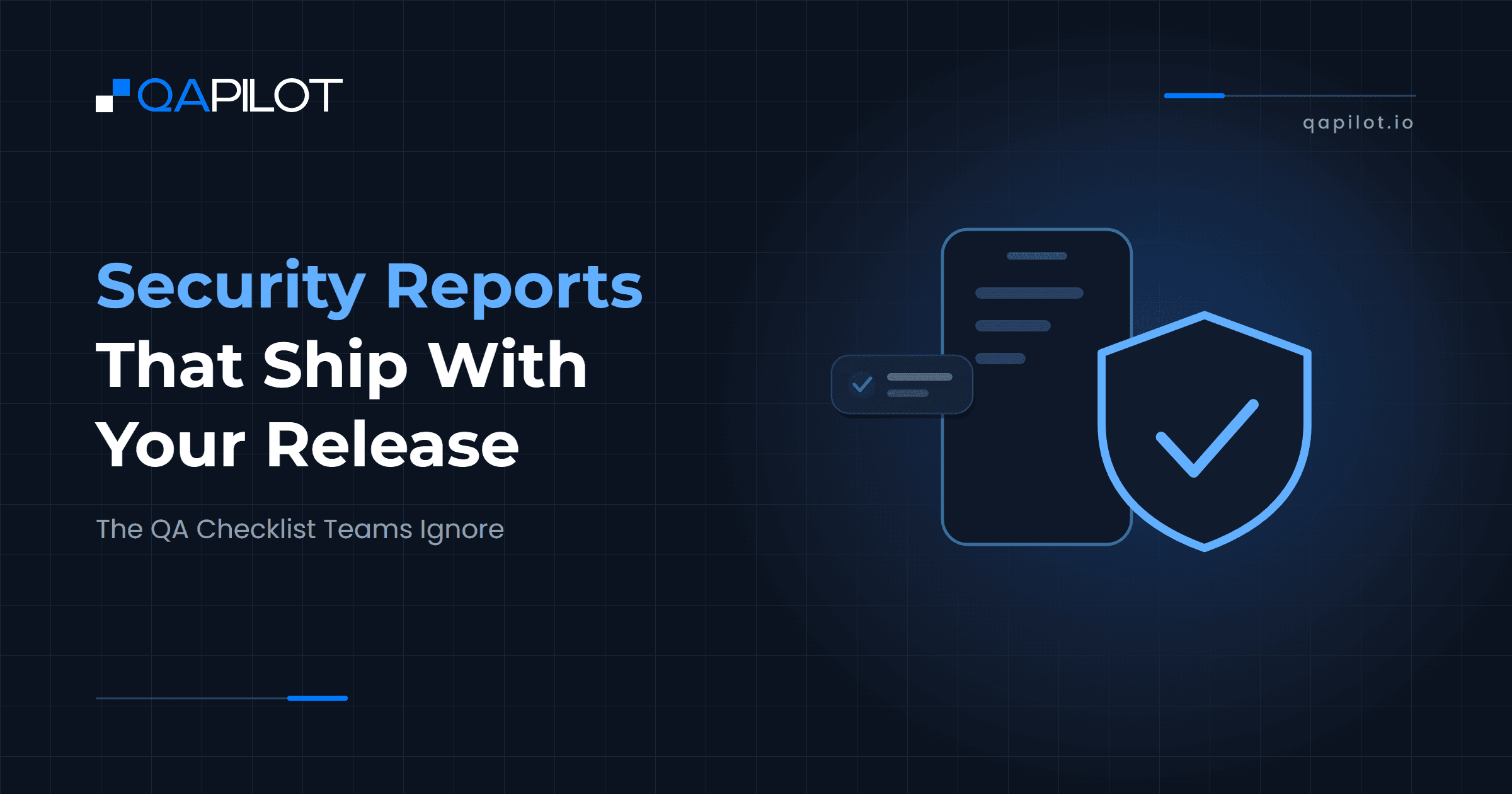 Security Reports That Ship With Your Release: The QA Checklist Teams Ignore. QApilot blog