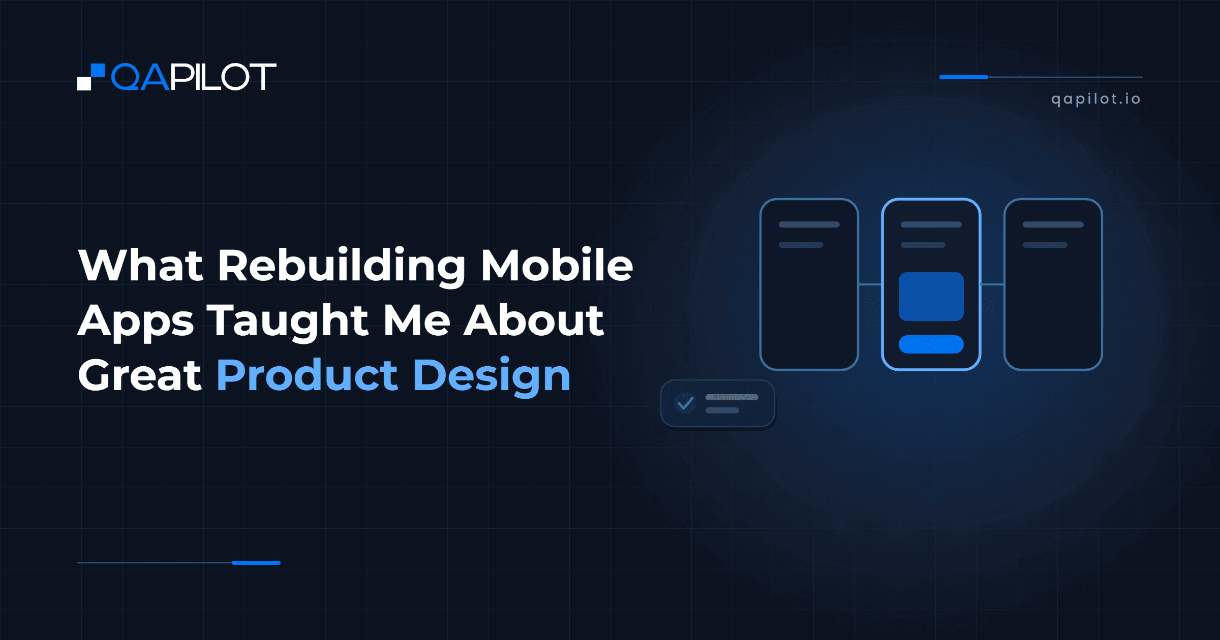 What Rebuilding Mobile Apps Taught Me About Great Product Design. QApilot blog