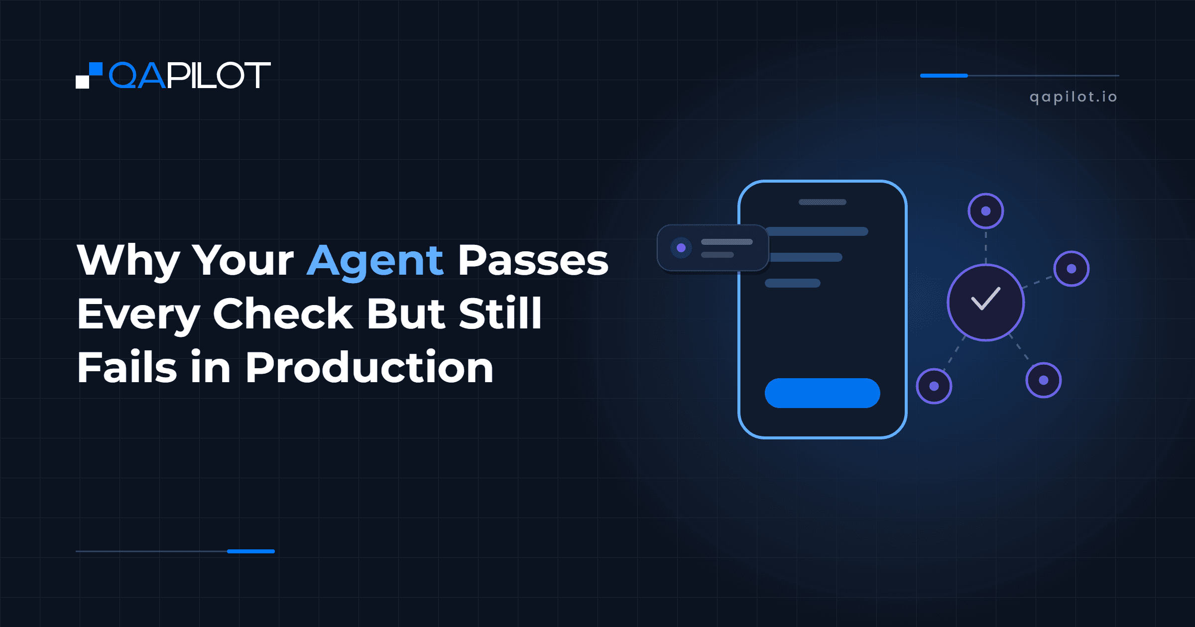 Why Your Agent Passes Every Check But Still Fails in Production. QApilot blog